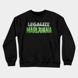 Legalize Marijuana -Weed Cannabis Crewneck Sweatshirt